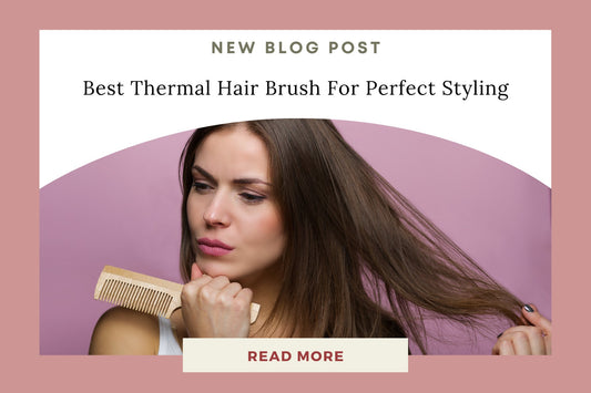 Best Thermal Hair Brush for Styling Perfection - Eunoia Selects