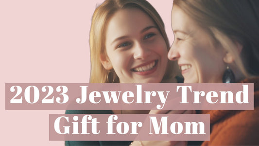 Jewelry Trends for 2023: Perfect Mother's Day Gift Ideas - Eunoia Selects