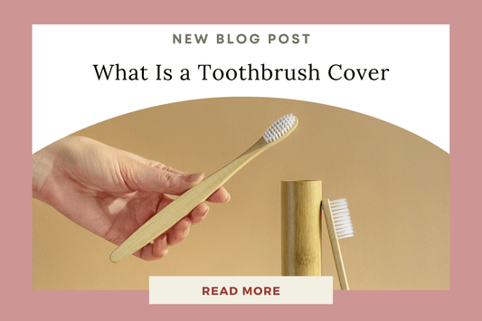 What Is a Toothbrush Cover? Understanding Its Role in Oral Hygiene - Eunoia Selects