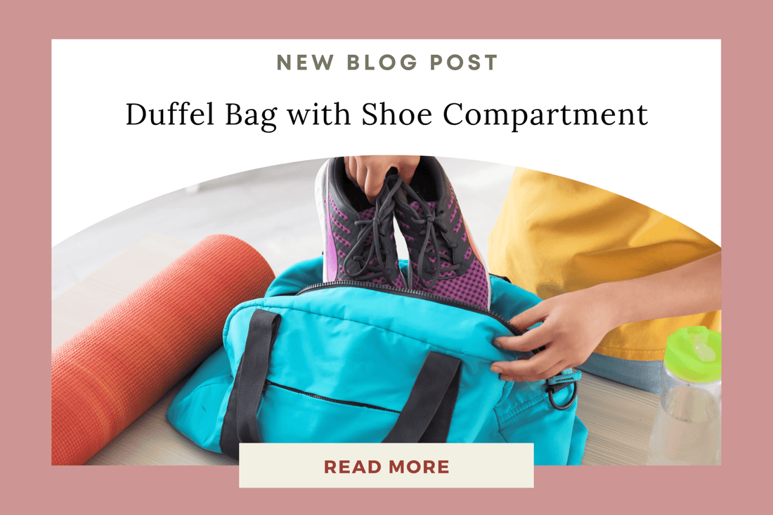 Why You Need a Duffel Bag with Shoe Compartment - Eunoia Selects